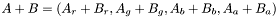 $ A + B = \left ( A_r+B_r , A_g+B_g , A_b+B_b , A_a+B_a \right ) $