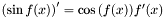 $ \left ( \sin{f(x)} \right ) ' = \cos{\left ( f(x) \right )} f'(x) $
