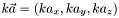 $ k \vec{a} = \left ( k a_x , k a_y , k a_z \right ) $